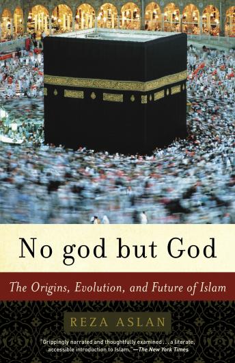 No god but God: The Origins, Evolution, and Future of Islam, Reza Aslan