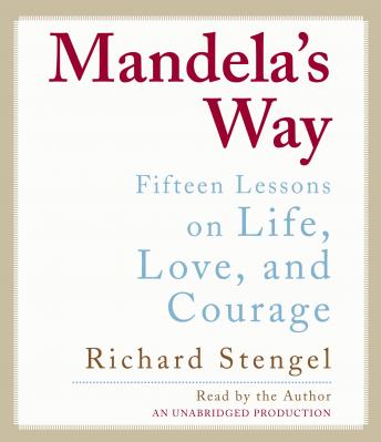 Mandela's Way: Fifteen Lessons on Life, Love, and Courage, Richard Stengel