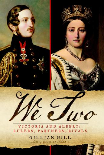 We Two: Victoria and Albert: Rulers, Partners, Rivals, Gillian Gill