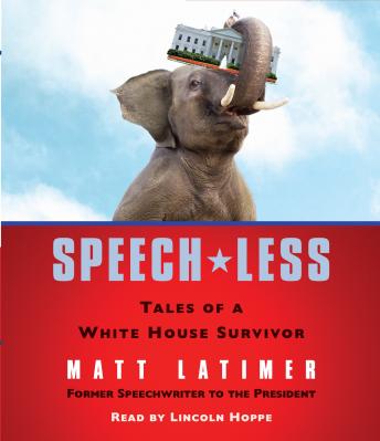 Speech-less: Tales of a White House Survivor, Matthew Latimer