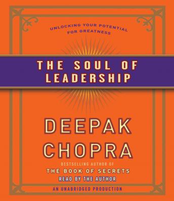 Soul of Leadership: Unlocking Your Potential for Greatness, Deepak Chopra