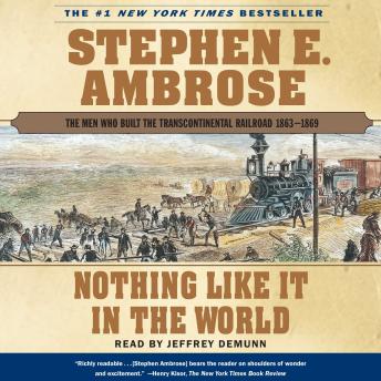 Download Nothing Like it In The World: The Men Who Built The Transcontinental Railroad 1863 - 1869 by Stephen E. Ambrose
