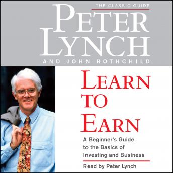 Learn to Earn: A Beginner's Guide to the Basics of Investing, John Rothchild, Peter Lynch