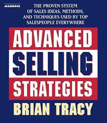Advanced Selling Strategies: The Proven System Practiced by Top Salespeople