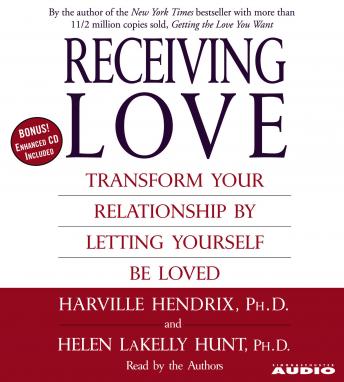 Receiving Love: Letting Yourself Be Loved Will Transform Your Relationship, Helen LaKelly Hunt, Harville Hendrix