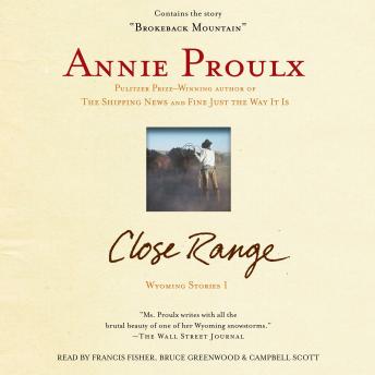 Close Range: Wyoming Stories, Annie Proulx