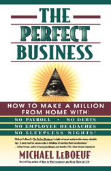 Perfect Business: How To Make A Million From Home With No Payroll No Debts No: How To Make A Million From Home With No Payroll No Employee Headaches No Debt