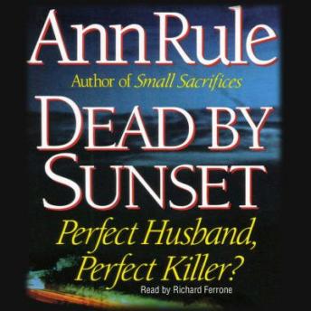 Dead By Sunset: Perfect Husband, Perfect Killer?, Audio book by Ann Rule