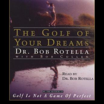 Golf of Your Dreams, Audio book by Bob Rotella