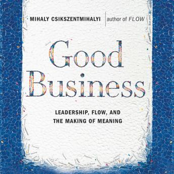 Good Business: Leadership, Flow and the Making of Meaning sample.