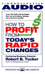 How to Profit from Today's Rapid Changes, Robert Tucker