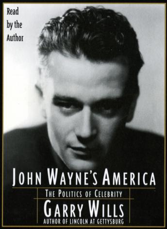 John Wayne's America: The Politics of Celebrity, Audio book by Garry Wills