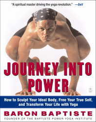 Journey Into Power: How to Sculpt your Ideal Body, Free  your True Self,  and Transform your life with Baptiste Power Vinyasa Yoga