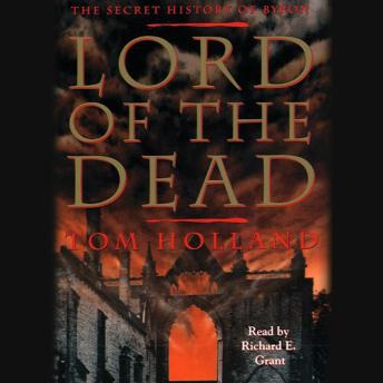Lord of the Dead the Secret History of Byron