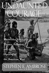 Undaunted Courage: Meriwether Lewis Thomas Jefferson And The Opening Of The American West sample.