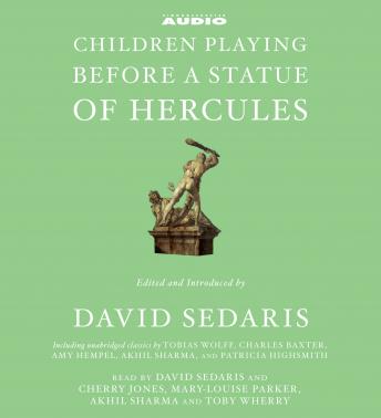 Children Playing Before a Statue of Hercules, Audio book by Patricia Highsmith, Charles Baxter, Akhil Sharma, Tobias Wolff, Amy Hempel