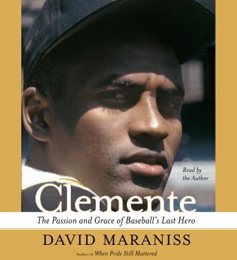 Clemente: The Passion and Grace of Baseball's Last Hero, David Maraniss