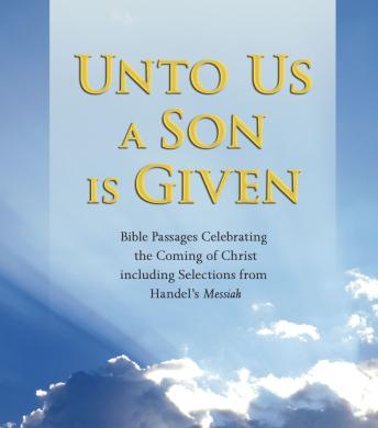 Unto Us a Son is Given: Bible Passages Celebrating the Coming of Christ, Including Selections from Handel's Messiah sample.