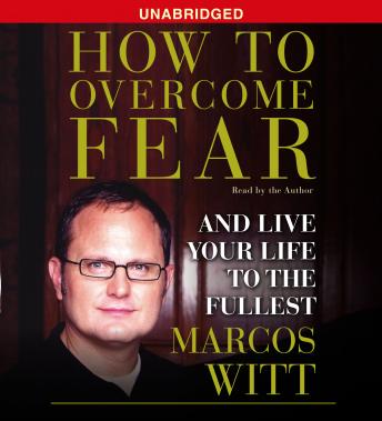 How to Overcome Fear: How to Overcome Fear and Live Life to the Fullest