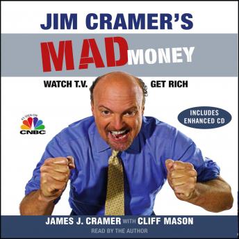 Jim Cramer's Mad Money: Watch TV, Get Rich, James J. Cramer