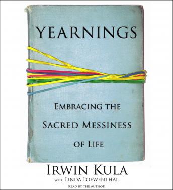 Yearnings: Embracing the Sacred Messiness of Life