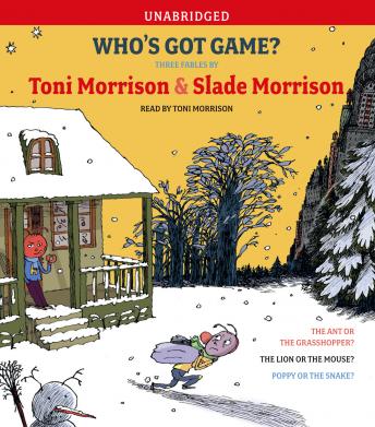 Who's Got Game?: The Ant or the Grasshopper?, The Lion or the Mouse?, Poppy or the Snake?, Slade Morrison, Toni Morrison