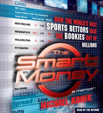 Smart Money: How the World's Best Sports Bettors Beat the Bookies Out of Millions, Michael Konik