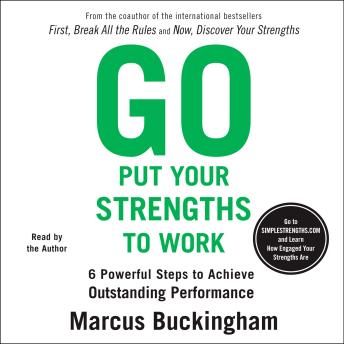 Go Put Your Strengths to Work: 6 Powerful Steps to Achieve Outstanding Performance sample.