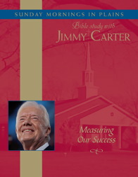 Measuring Our Success: Sunday Mornings in Plains: Bible Study with Jimmy Carter, Jimmy Carter