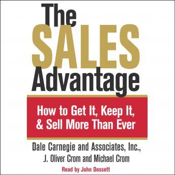 Sales Advantage: How to Get it, Keep it, and Sell More Than Ever, Audio book by Dale Carnegie, J. Oliver Crom, Michael Crom