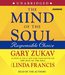Mind of the Soul: Responsible Choice, Audio book by Gary Zukav, Linda Francis