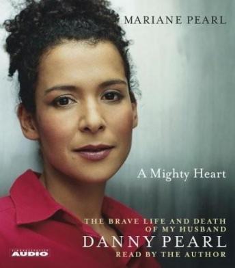 A Mighty Heart: The Brave Life and Death of My Husband Danny Pearl