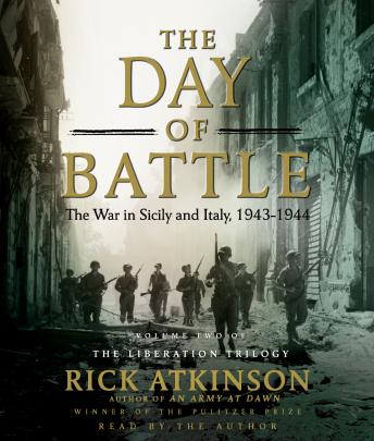 Day of Battle: The War in Sicily and Italy, 1943-1944, Rick Atkinson