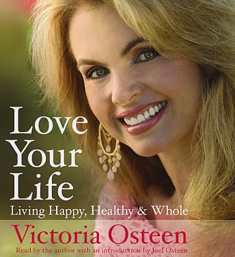 Love Your Life: Living Happy, Healthy, and Whole