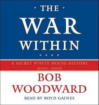 War Within: A Secret White House History 2006-2008, Bob Woodward