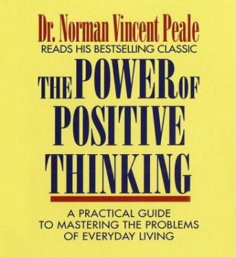 The Power Of Positive Thinking: A Practical Guide To Mastering The Problems Of Everyday Living