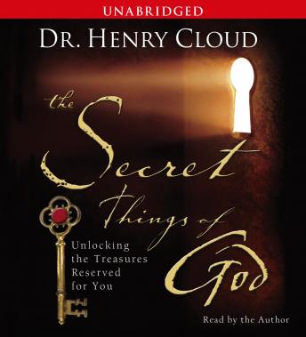 Secret Things of God: Unlocking the Treasures Reserved for You, Henry Cloud