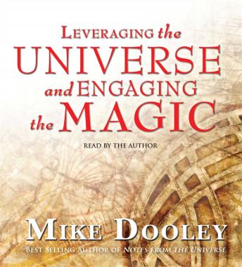 Leveraging the Universe and Engaging the Magic, Mike Dooley