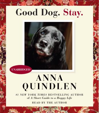 Good Dog. Stay., Audio book by Anna Quindlen