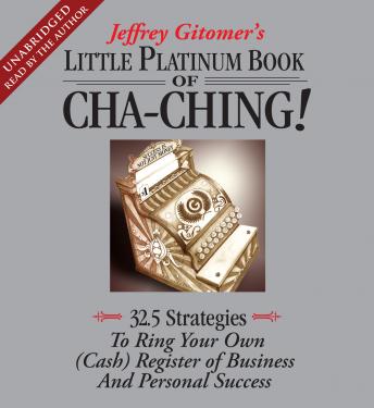 Little Platinum Book of Cha-Ching: 32.5 Strategies to Ring Your Own (Cash) Register in Business and Personal Success, Jeffrey Gitomer