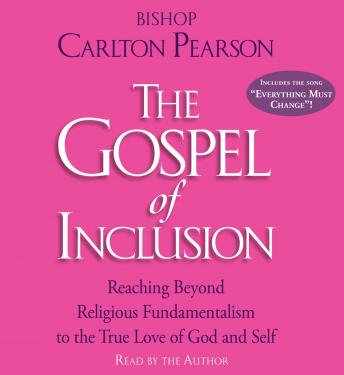 Gospel of Inclusion: Reaching Beyond Religious Fundamentalism to the True Love of God and Self, Carlton Pearson