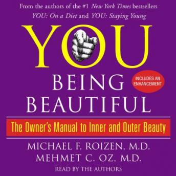 YOU: Being Beautiful: The Owner's Manual to Inner and Outer Beauty, Michael F. Roizen, M.D., Mehmet C. Oz, M.D.