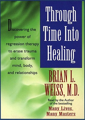 Through Time Into Healing, Brian L. Weiss