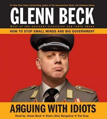 Arguing with Idiots: How to Stop Small Minds and Big Government, Audio book by Glenn Beck