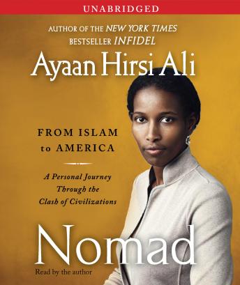 Nomad: From Islam to America: A Personal Journey Through the Clash of Civilizations, Ayaan Hirsi Ali