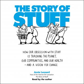 Story of Stuff: How Our Obsession with Stuff is Trashing the Planet, Our Communities, and Our Health-and a Vision for Change sample.