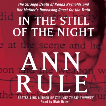 In the Still of the Night: The Strange Death of Ronda Reynolds and Her Mother's Unceasing Quest for the Truth, Ann Rule