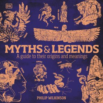 Myths and Legends: A Guide to Their Origins and Meanings