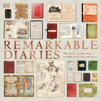 Remarkable Diaries: The World's Greatest Diaries, Notebooks, and Letters Explored and Explained sample.