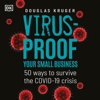 Virus-proof Your Small Business: 50 ways to survive the Covid-19 crisis